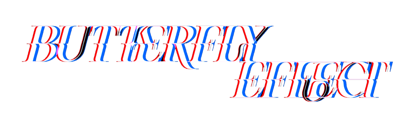 BUTTERFLY EFFECT